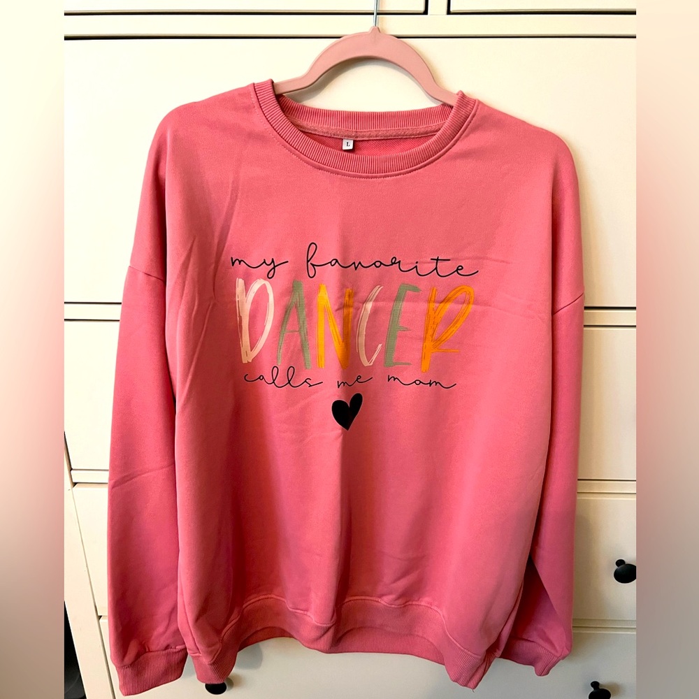 Dance mom sweatshirt.  Super Comfy, EUC, L